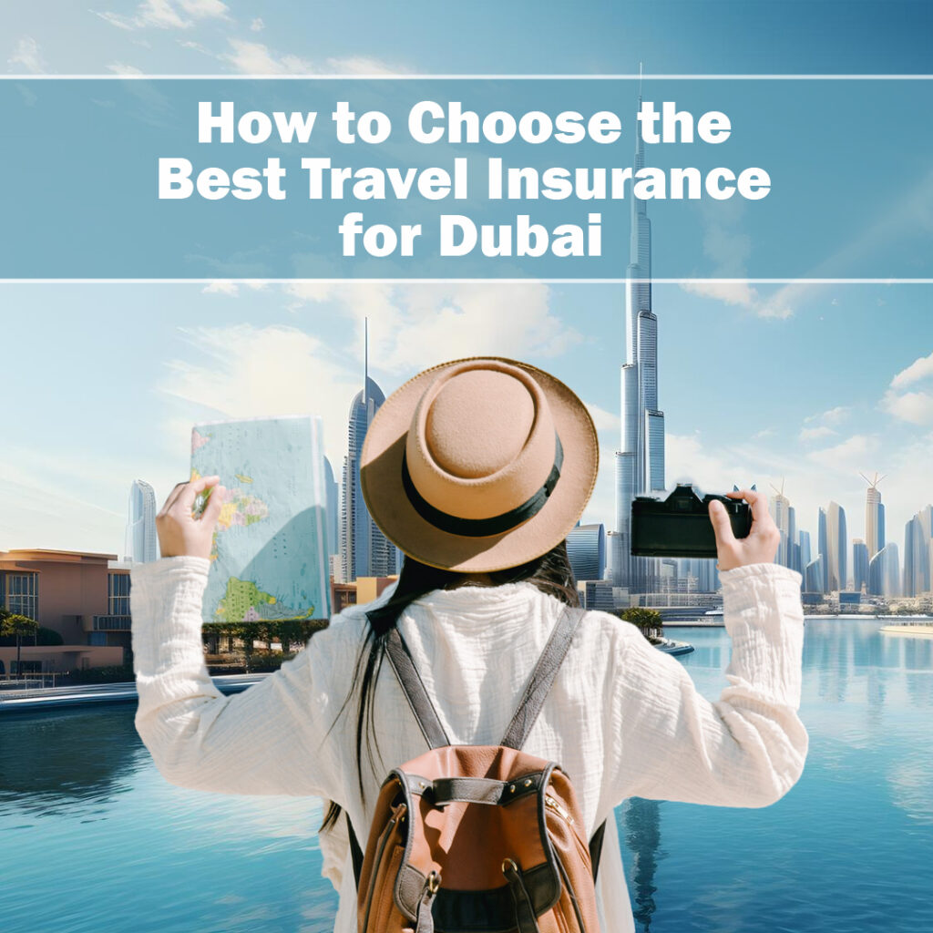 How to Choose the Best Travel Insurance for Dubai - Travel Insurance in UAE - insura.ae