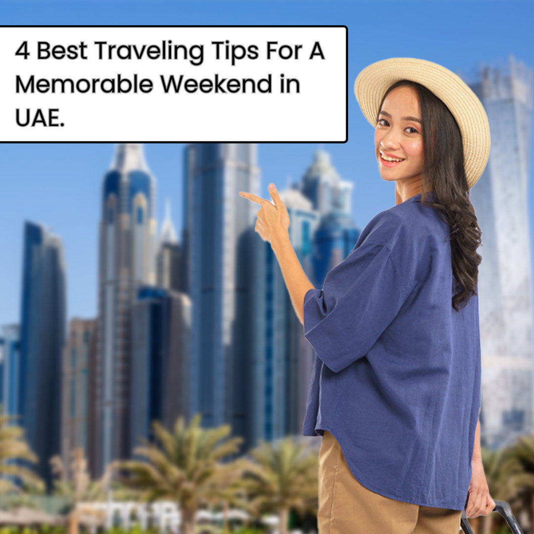 4 Best Traveling Tips For A Memorable Weekend in UAE - insura.ae