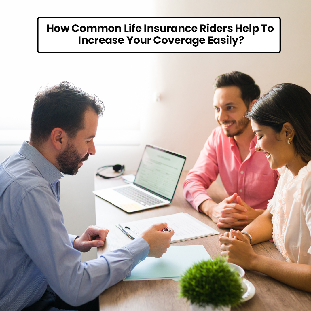 How Common Life Insurance Riders Help To Increase Your Coverage Easily - insura.ae