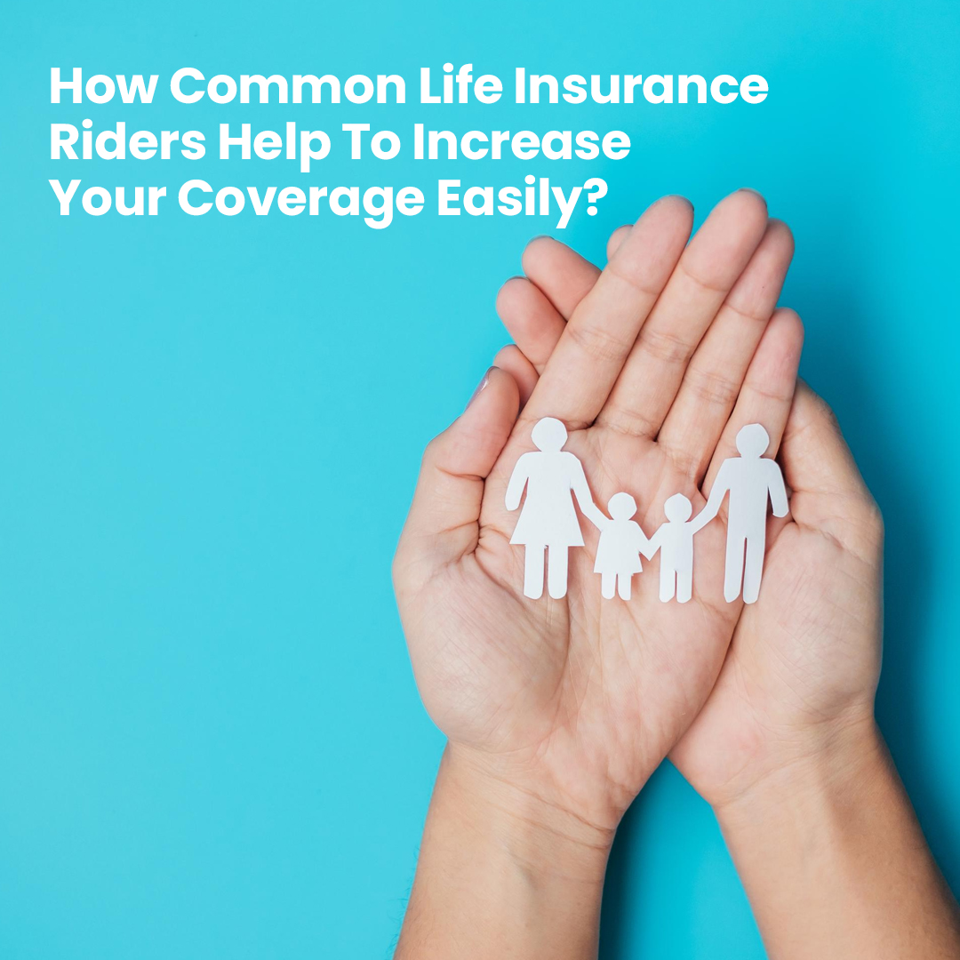 How Common Life Insurance Riders Help To Increase Your Coverage Easily - insura.ae