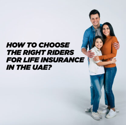 insura.ae - How To Choose The Right Riders For Life Insurance In The UAE?