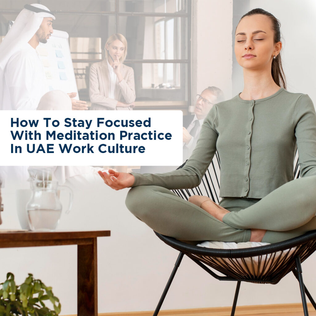 How To Stay Focused With Meditation Practice In UAE Work Culture - insura.ae