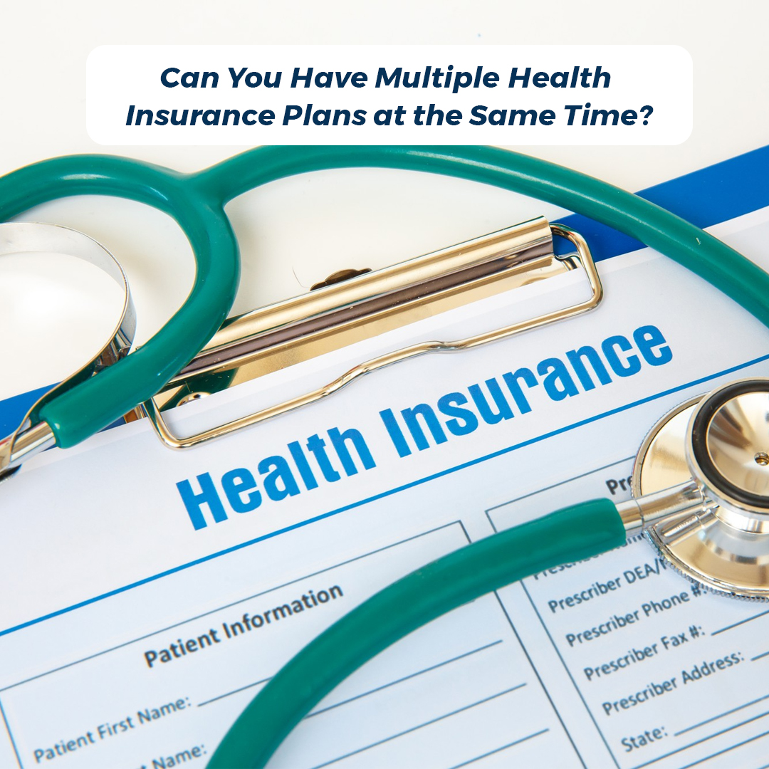 Can You Have Multiple Health Insurance Plans at the Same Time?
