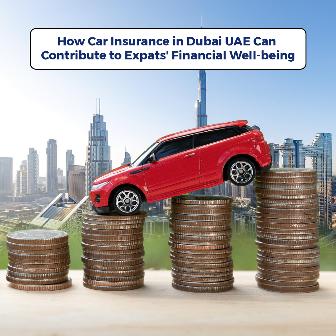 How Car Insurance in Dubai UAE Can Contribute to Expats' Financial Well-being - insura.ae