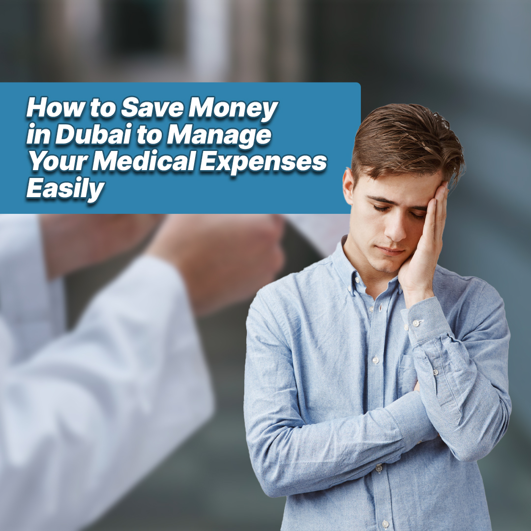 How to Save Money in Dubai to Manage Your Medical Expenses Easily