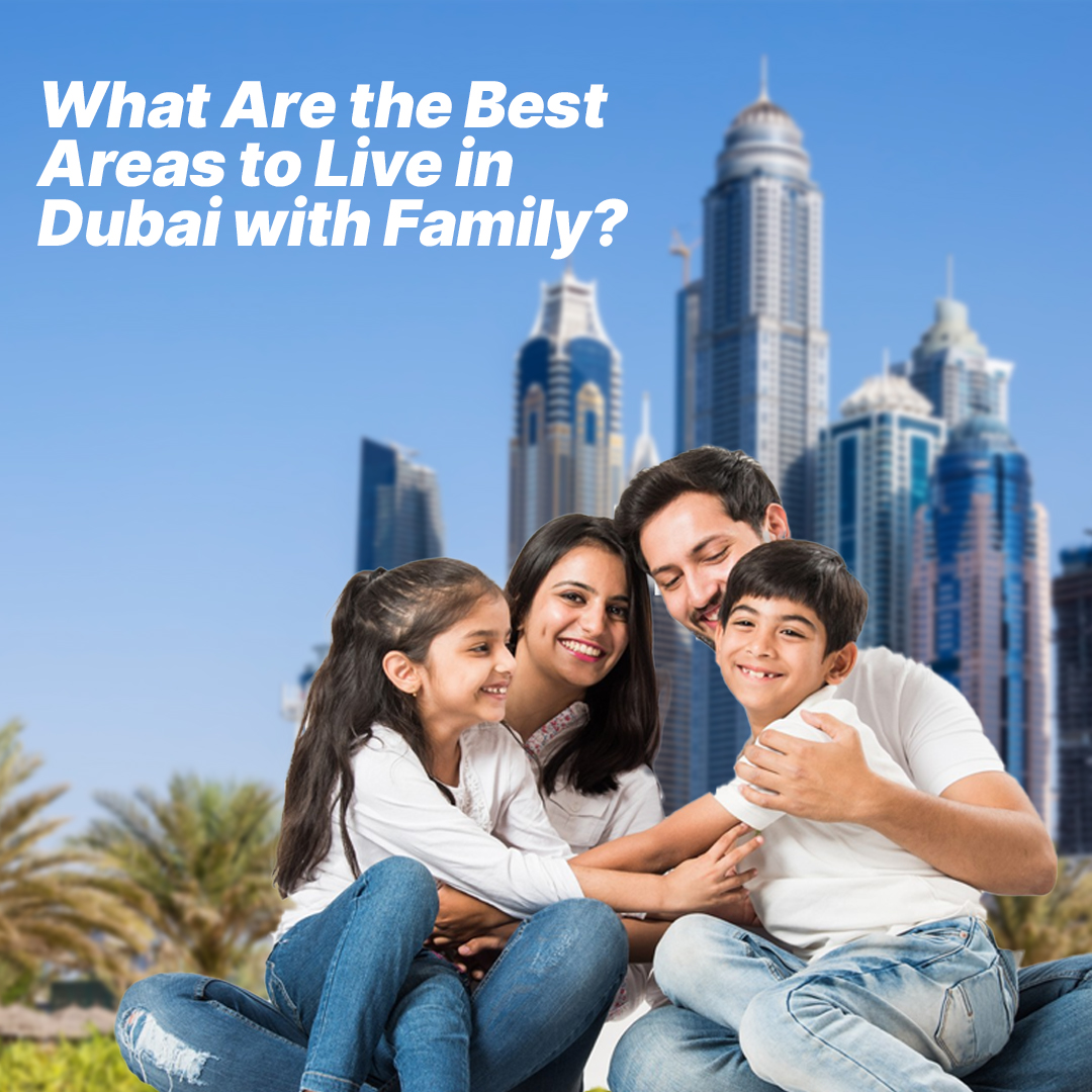 What Are the Best Areas to Live in Dubai with Family?