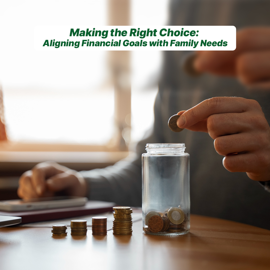 Making the Right Choice: Aligning Financial Goals with Family Needs 