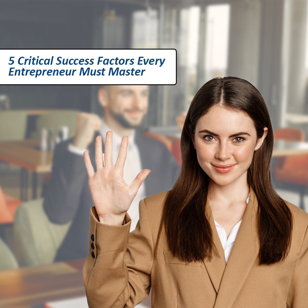 5 Critical Success Factors Every Entrepreneur Must Master_