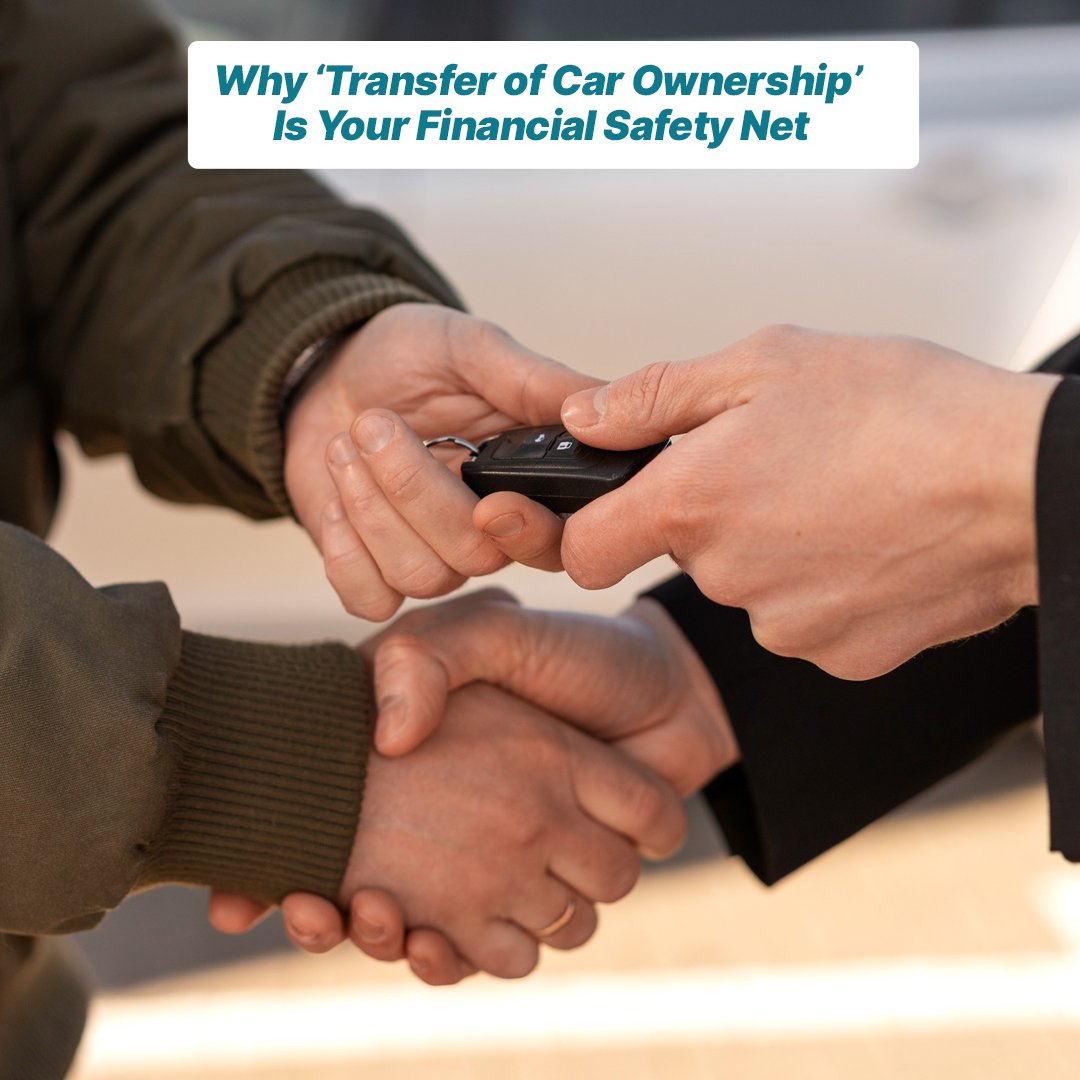 Why ‘Transfer of Car Ownership’ Is Your Financial Safety Net