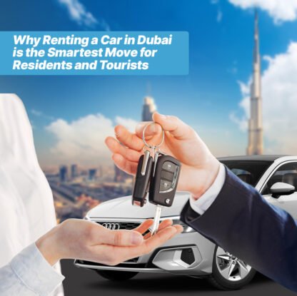 Why Renting a Car in Dubai is the Smartest Move for Residents and Tourists - insura.ae