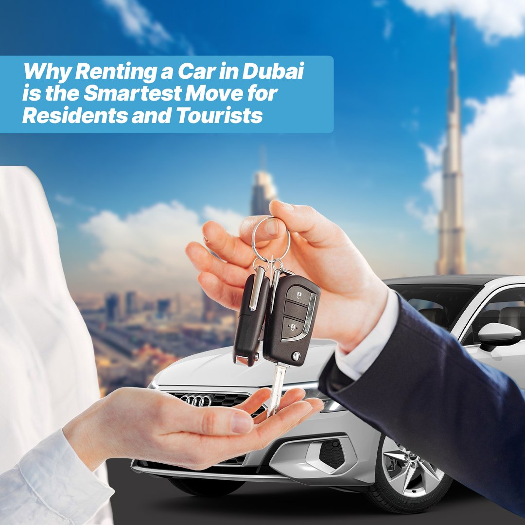 Why Renting a Car in Dubai is the Smartest Move for Residents and Tourists - insura.ae