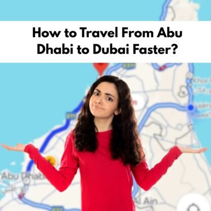 How to Travel From Abu Dhabi to Dubai Faster?