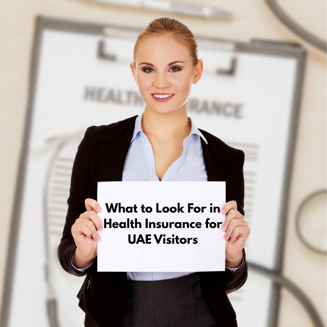 What to Look For in Health Insurance for UAE Visitors?