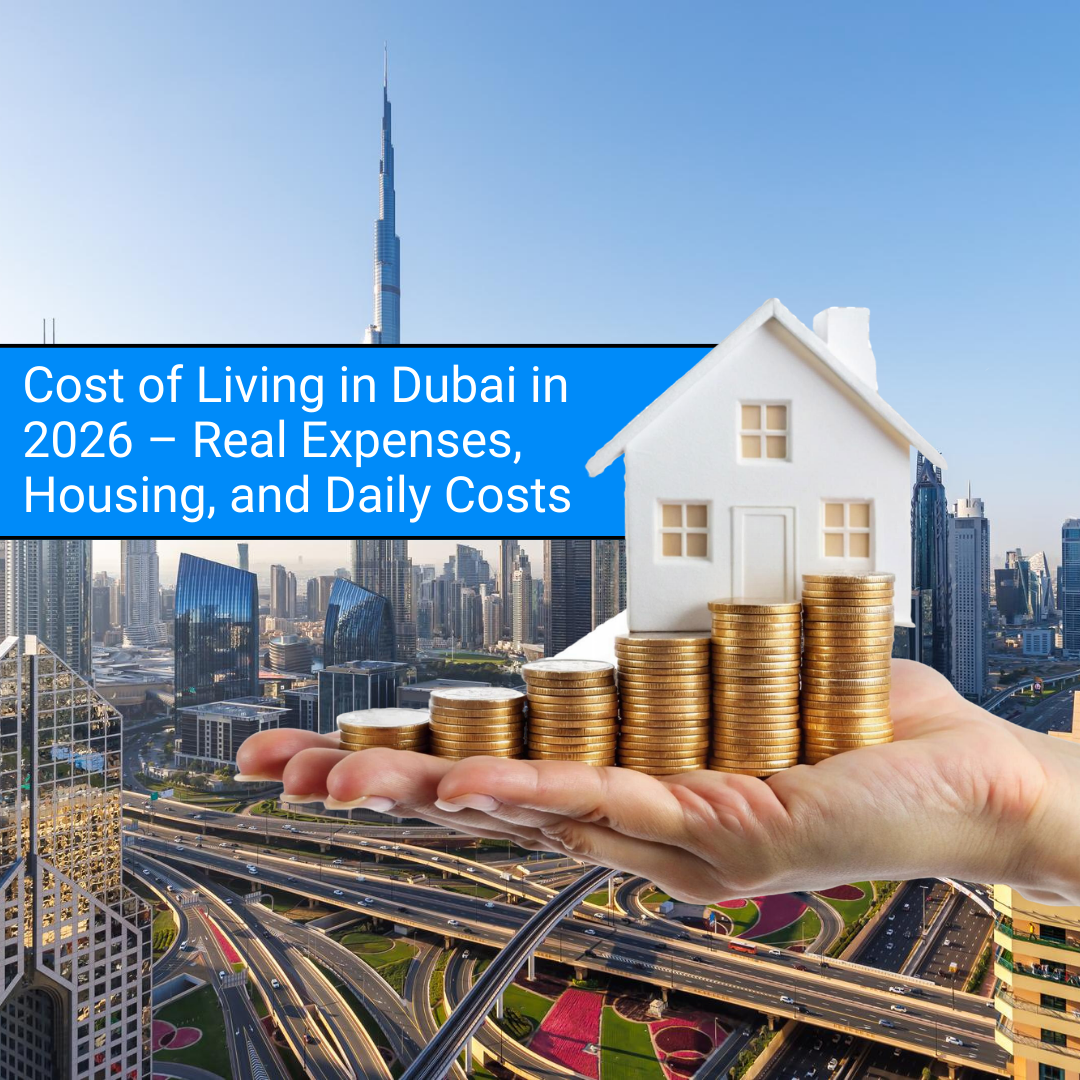 Cost of Living in Dubai in 2026 – Real Expenses, Housing, and Daily Costs