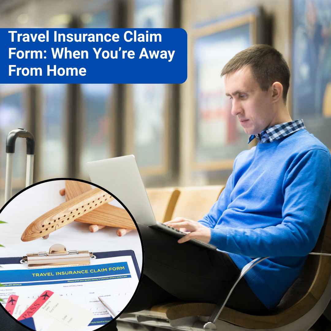 Travel Insurance Claim Form: When You’re Away From Home