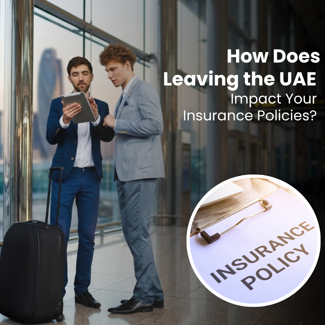 How Does Leaving the UAE Impact Your Insurance Policies?