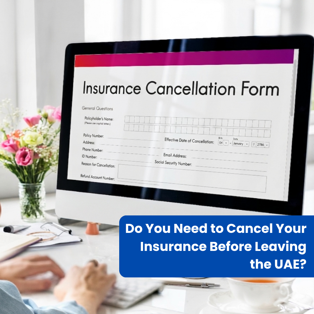 Do You Need to Cancel Your Insurance Before Leaving the UAE? 