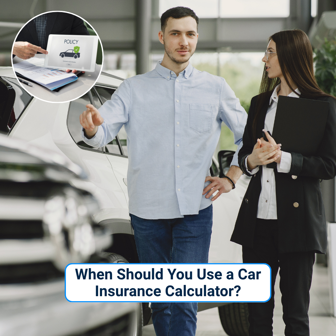 When Should You Use a Car Insurance Calculator?
