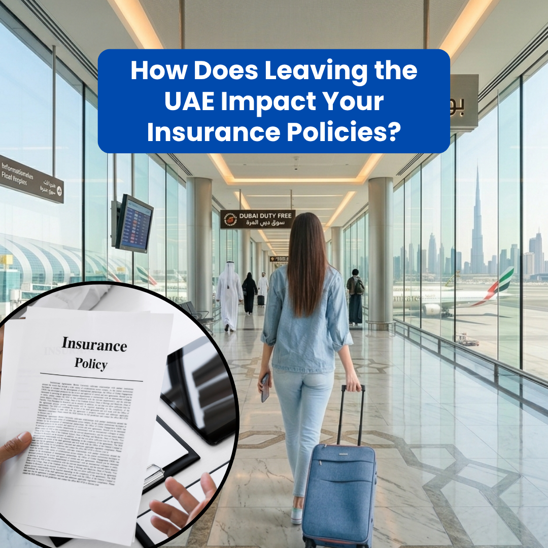 How Does Leaving the UAE Impact Your Insurance Policies?