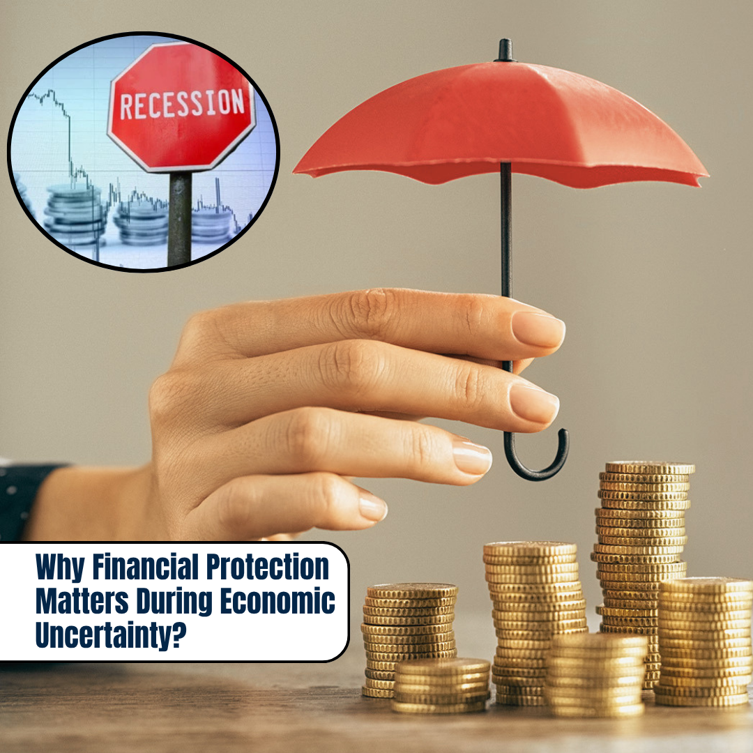 Why Financial Protection Matters During Economic Uncertainty?