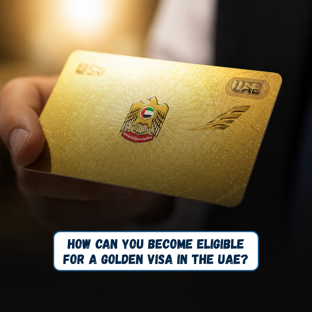 How Can You Become Eligible for a Golden Visa in the UAE?