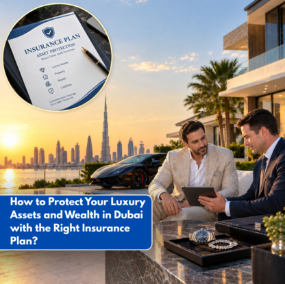 Thumbnail - How to Protect Your Luxury Assets and Wealth in Dubai with the Right Insurance Plan?